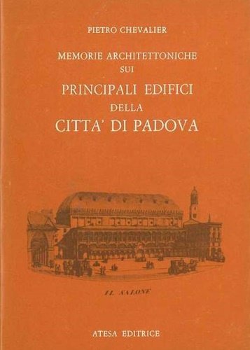 Memorie architettoniche sui principali edifici della città di Padova.