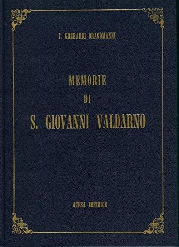 Memorie della terra di San Giovanni nel Val d'Arno Superiore.