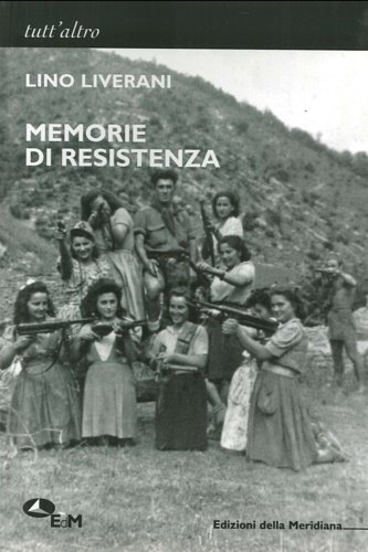 Memorie di resistenza. Fatti e vicende di guerriglia partigiana.