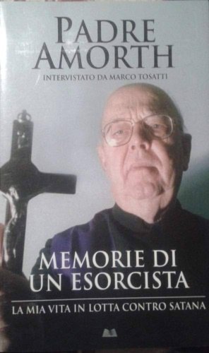 Memorie di un esorcista. La mia vita in lotta contro …