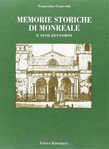 Memorie storiche di Monreale e suoi dintorni.