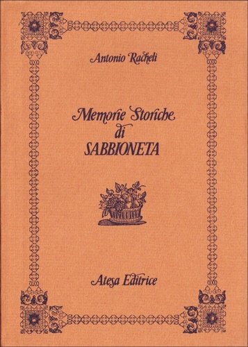 Memorie storiche di Sabbioneta . Vol. I-II;III-IV.