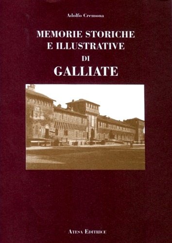 Memorie Storiche e illustrative del Borgo di Galliate.