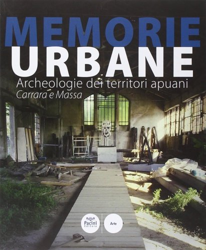 Memorie urbane. Archeologie dei territori apuani. Carrara e Massa.