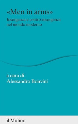 «Men in arms». Insorgenza e contro-insorgenza nel mondo moderno.