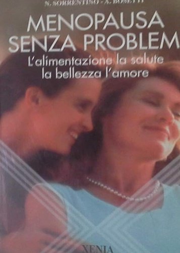 Menopausa senza problemi. L'alimentazione, la salute, la bellezza, l'amore.