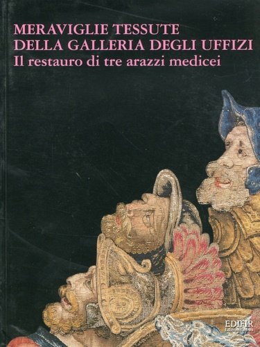 Meraviglie tessute della Galleria degli Uffizi. Il restauro di tre …