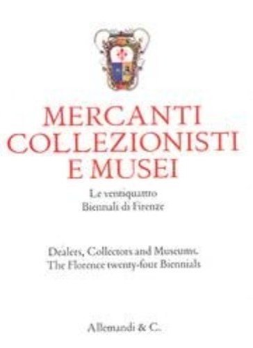 Mercanti, collezionisti e musei. Le ventiquattro Biennali di Firenze. Dealers, …