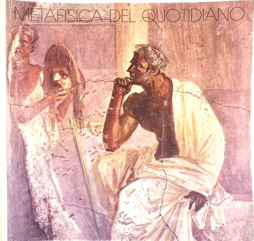 Metafisica del quotidiano. Bologna , Galleria d'Arte Moderna. Giugno-Settembre 1978.