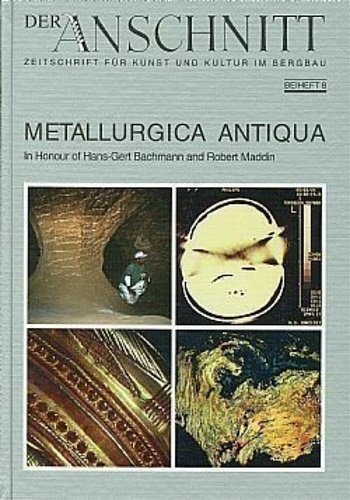 Metallurgica Antiqua: In Honour of Hans-Gert Bachmann and Robert Maddin.