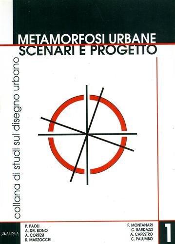 Metamorfosi urbane. Scenari e progetto.