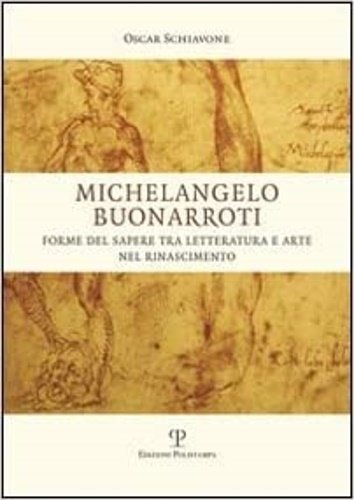 Michelangelo Buonarroti. Forme del sapere tra letteratura e arte nel …