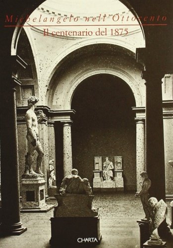 Michelangelo nell'Ottocento.Il centenario del 1875.