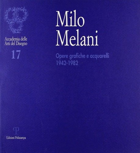 Milo Melani. Opere grafiche e acquarelli dal 1942 al 1982.