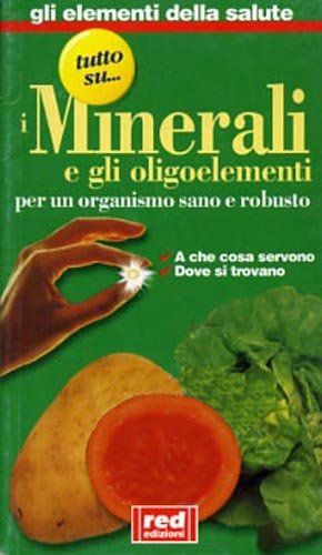 Minerali e gli oligoelementi. A che cosa servono, dove si …
