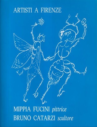 Mippia Fucini pittrice. Bruno Catarzi scultore. Artisti a Firenze.