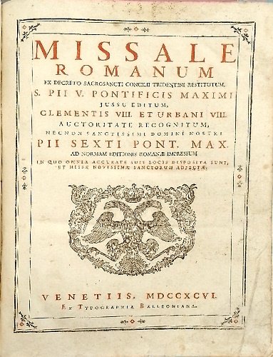 Missale romanum ex decreto sacrosancti concili tridentini restitutum S.Pii V Pontificis Maximi jussu editum Clementis VIII et Urbani VIII. Auctoritate recognitum , necnon sanctissimi domini nostri PII Sexti Pont. Max. as normam editionis romanae impressum.
