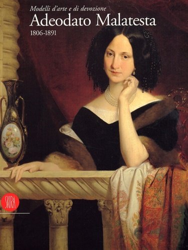 Modelli d'arte e di devozione. Adeodato Malatesta 1806-1891.