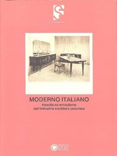 Moderno Italiano. Nascita ed evoluzione dell'industria mobiliera pesarese.