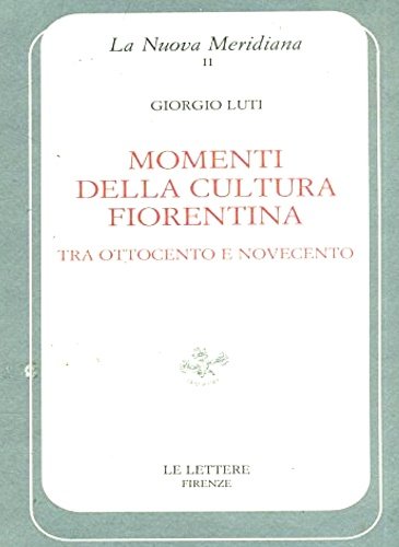 Momenti della cultura fiorentina tra Ottocento e Novecento.