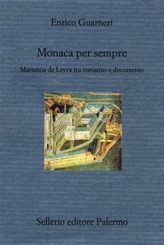 Monaca per sempre. Marianna de Leyva tra romanzo e documento.