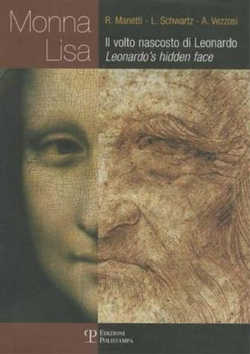 Monna Lisa. Il volto nascosto di Leonardo. Leonardo's hidden face.