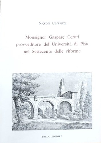 Monsignor Gaspare Cerati provveditore dell'Università di Pisa nel Settecento delle …