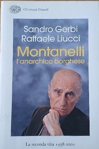 Montanelli . L'anarchico borghese. La seconda vita 1958-2001.