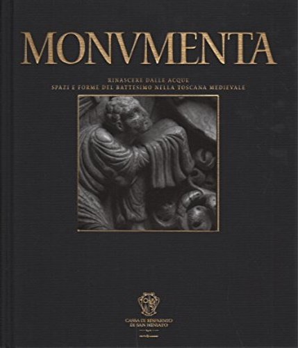 Monumenta. Rinascere dalle acque. Spazi e forme del battesimo nella …