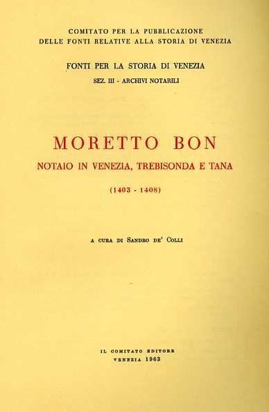 Moretto Bon Notaio in Venezia, Trebisonda e Tana. 1403-1408.