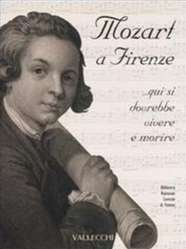 Mozart a Firenze. qui si dovrebbe vivere e morire.