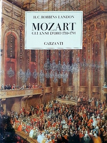 Mozart, gli anni d'oro 1781-1791.