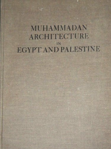 Muhammadan Architecture in Egypt and Palestine. Unabridged republication of the …