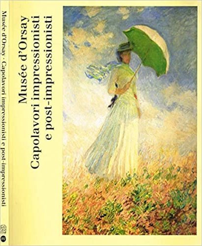 Musée d'Orsay. Capolavori impressionisti e post impressionisti.