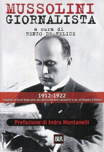 Mussolini giornalista. 1912-1922. I migliori articoli degli anni alla direzione …