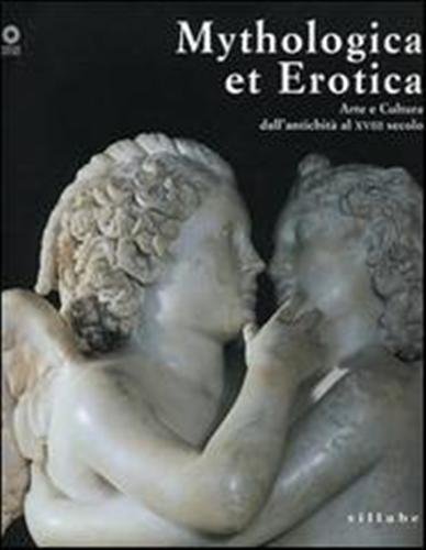 Mythologica et Erotica. Arte e cultura dall'antichità al XVIII secolo.