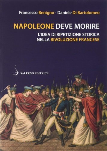 Napoleone deve morire. L'idea di ripetizione storica nella Rivoluzione francese.