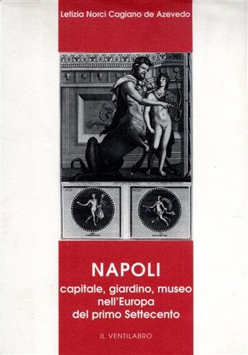 Napoli capitale, giardino, museo nell'Europa del primo Settecento.