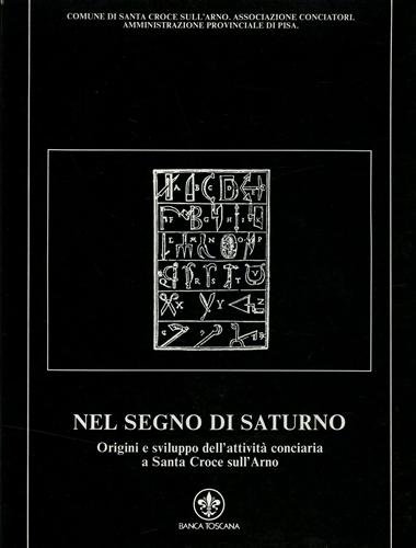 Nel segno di Saturno. Origini e sviluppo dell'attività conciaria a …