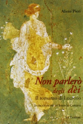Non parlerò degli dèi. Il romanzo di Lucrezio.