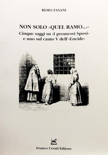 Non solo "Quel ramo." Cinque saggi su "I promessi Sposi" …