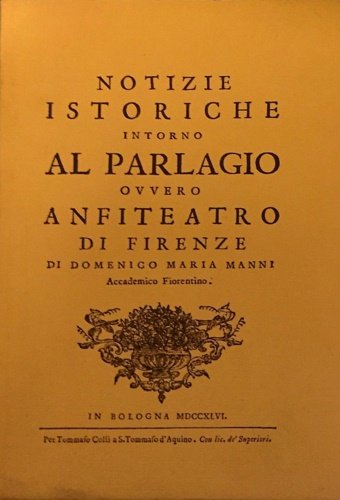 Notizie istoriche intorno al Parlagio ovvero Anfiteatro di Firenze.