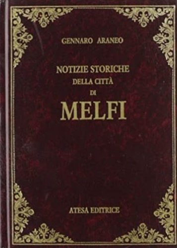 Notizie storiche della città di Melfi nell'antico reame di Napoli.