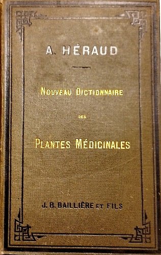 Nouveau dictionnaire des plantes médicinales. Description, habitat et culture, récolte, …