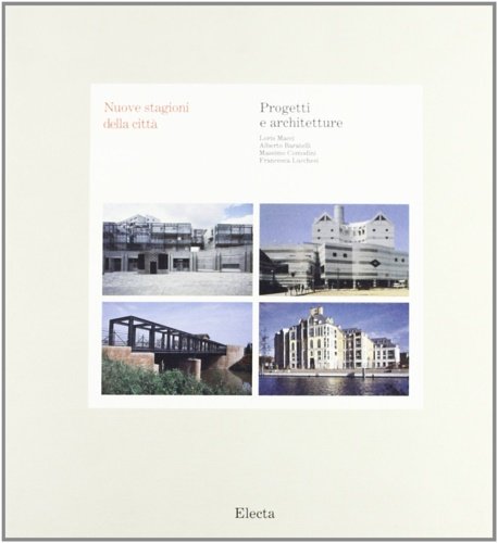 Nuove stagioni della città. Progetti e Architetture.