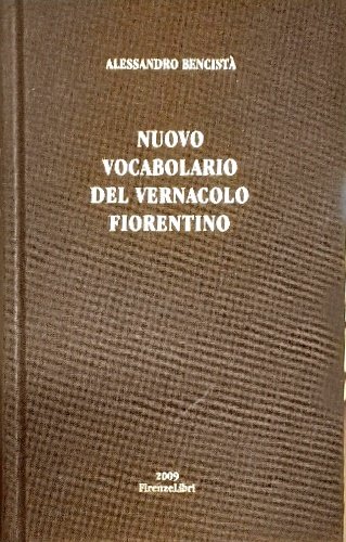 Nuovo Vocabolario del vernacolo fiorentino con gli esempi delle principali …