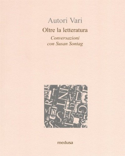 Oltre la letteratura. Conversazioni con Susan Sontang.