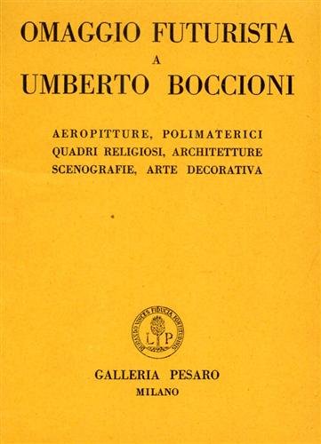 Omaggio futurista a Umberto Boccioni. Aeropitture, polimaterici, quadri religiosi, architetture, …