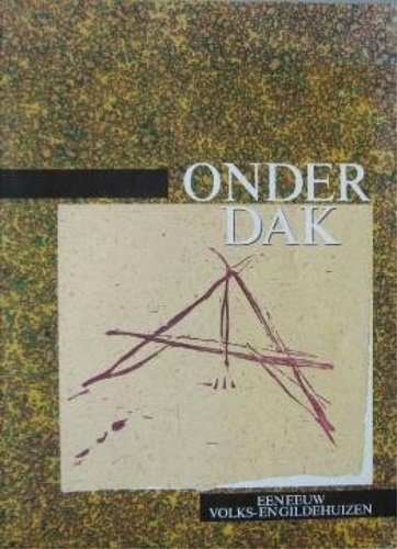 Onder dak. Een eeuw volks- en gildehuizen.