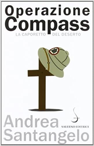 Operazione Compass. La Caporetto del deserto.